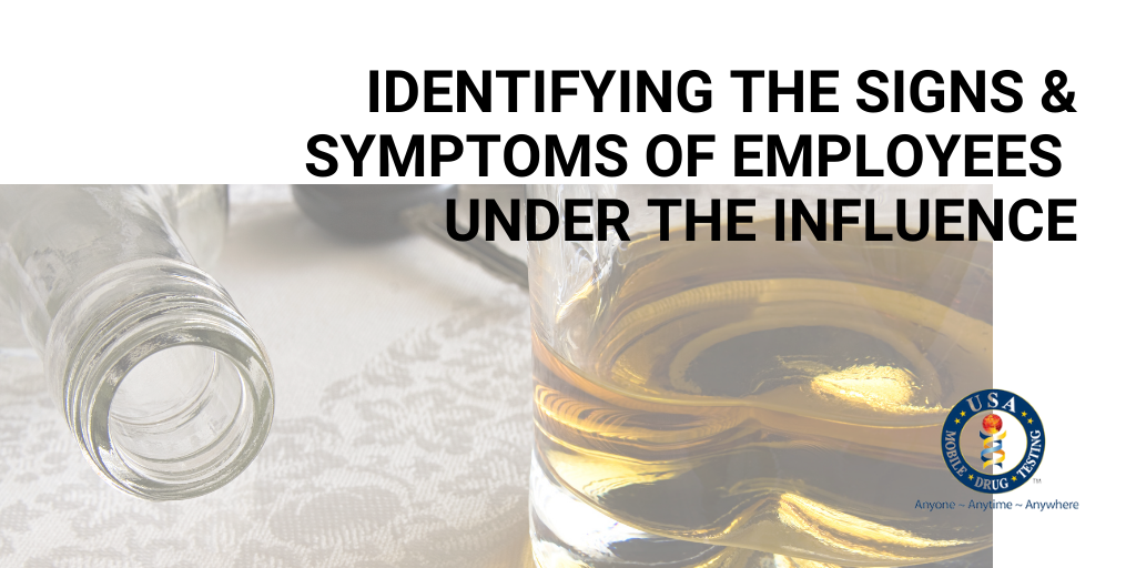 Identifying the Signs & Symptoms of Employees Under The Influence
