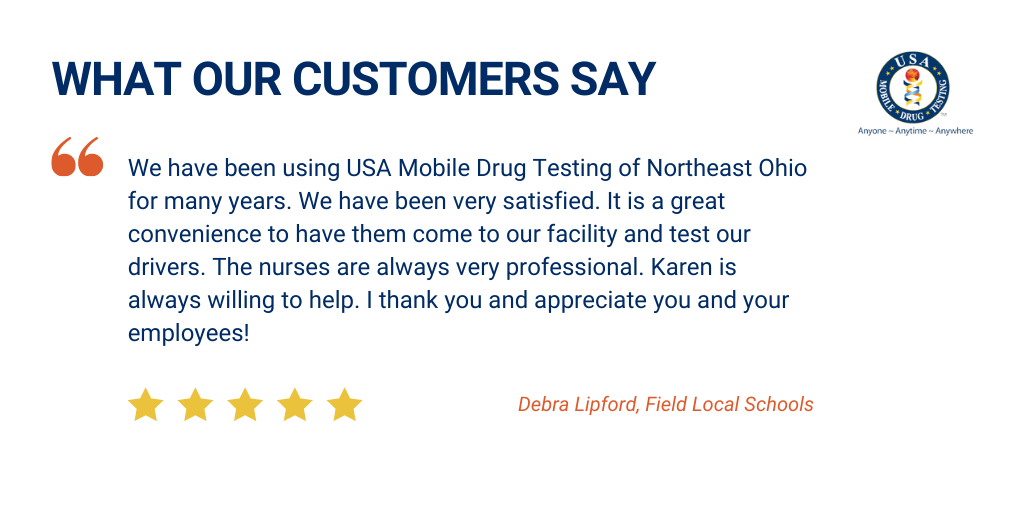 Here at USA Mobile Drug Testing of Northeast Ohio, we are extremely thankful for the tremendous group of customers that we have the honor and pleasure of working with. Our partnerships with our customers go well beyond “just” conducting drug testing. See testimonials from our satisfied customers here!