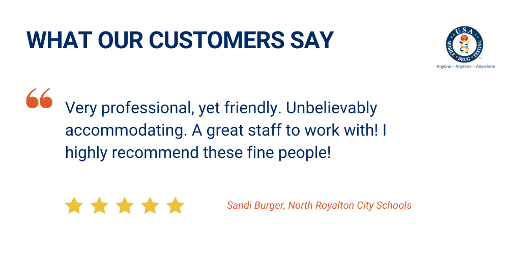 Here at USA Mobile Drug Testing of Northeast Ohio, we are extremely thankful for the tremendous group of customers that we have the honor and pleasure of working with. Our partnerships with our customers go well beyond “just” conducting drug testing. See testimonials from our satisfied customers here!