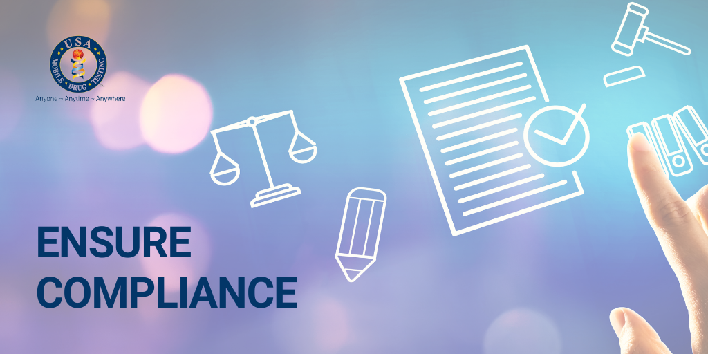 6. ENSURE COMPLIANCE By working with USA Mobile Drug Testing of Northeast Ohio’s trusted and experienced team of drug testing specialists, we will make sure your drug tests are compliant and guide you every step of the way.